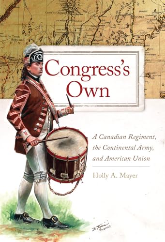 Stock image for Congress's Own: A Canadian Regiment, the Continental Army, and American Union for sale by ThriftBooks-Dallas