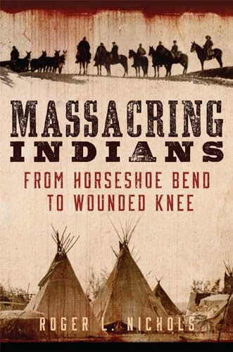9780806168647: Massacring Indians: From Horseshoe Bend to Wounded Knee
