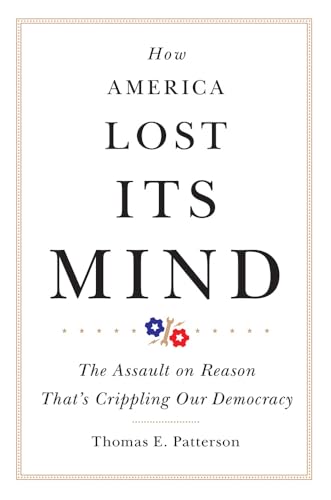 Beispielbild fr How America Lost Its Mind: The Assault on Reason That?s Crippling Our Democracy (Volume 15) (The Julian J. Rothbaum Distinguished Lecture Series) zum Verkauf von Front Cover Books