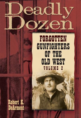 Stock image for Deadly Dozen: Forgotten Gunfighters of the Old West, Vol. 2 (Volume 2) for sale by Coas Books
