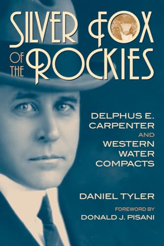 Stock image for Silver Fox of the Rockies: Delphus E. Carpenter and Western Water Compacts for sale by Revaluation Books