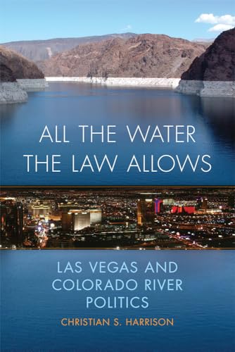 Beispielbild fr All the Water the Law Allows: Las Vegas and Colorado River Politics (Volume 6) (The Environment in Modern North America) zum Verkauf von Front Cover Books