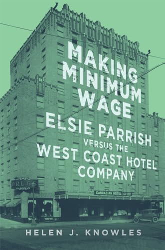 Beispielbild fr Making Minimum Wage: Elsie Parrish versus the West Coast Hotel Company (Studies in American Constitutional Heritage) (Volume 4) zum Verkauf von Midtown Scholar Bookstore