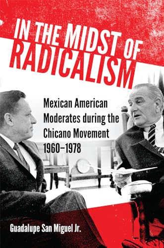 9780806176567: In the Midst of Radicalism: Mexican American Moderates During the Chicano Movement; 1960-1978: 3
