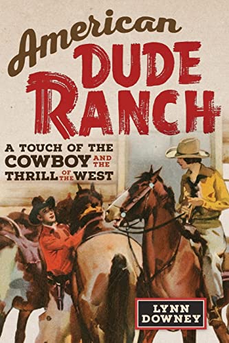 Beispielbild fr American Dude Ranch: A Touch of the Cowboy and the Thrill of the West (WFC) (Volume 8) zum Verkauf von Midtown Scholar Bookstore