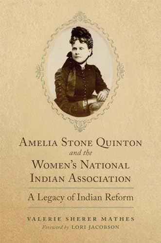 Stock image for Amelia Stone Quinton and the Women's National Indian Association: A Legacy of Indian Reform (Volume 2) (Women and the American West) for sale by Archives Books inc.