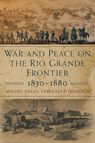 Beispielbild fr War and Peace on the Rio Grande Frontier, 1830"1880 (Volume 1) (New Directions in Tejano History) zum Verkauf von HPB-Red