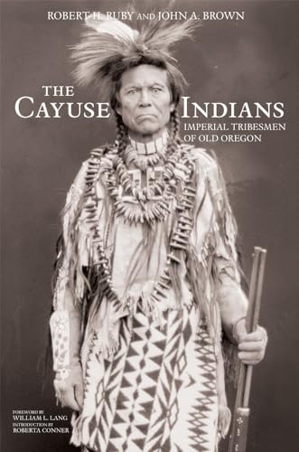 Imagen de archivo de The Cayuse Indians: Imperial Tribesmen of Old Oregon Commemorative Edition (Volume 120) (The Civilization of the American Indian Series) a la venta por Big River Books