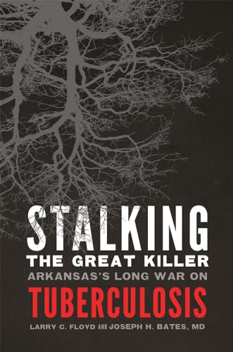 Stock image for Stalking the Great Killer: Arkansas's Long War on Tuberculosis for sale by Midtown Scholar Bookstore