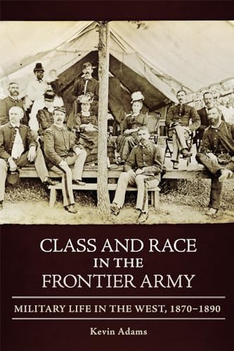 Beispielbild fr Class and Race in the Frontier Army zum Verkauf von Blackwell's