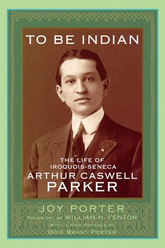 Beispielbild fr To Be Indian: The Life of Iroquois-seneca Arthur Caswell Parker zum Verkauf von Revaluation Books