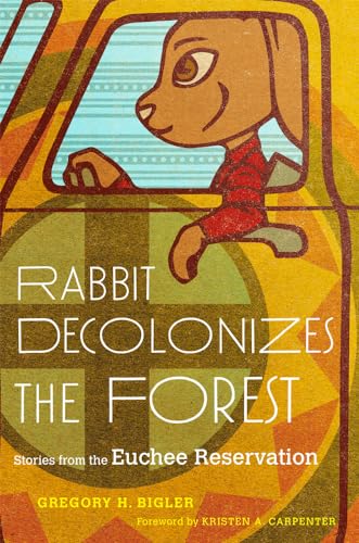 Stock image for Rabbit Decolonizes the Forest: Stories from the Euchee Reservation for sale by Revaluation Books