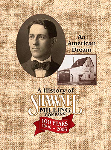 9780806199603: A History of Shawnee Milling Company: An American Dream 100 Years, 1906-2006
