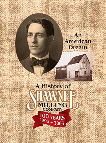 A History of Shawnee Milling Company An American Dream 1906-2006