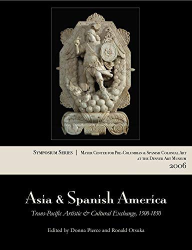 9780806199733: Asia & Spanish America: Trans-Pacific Artistic & Cultural Exchange, 1500-1850