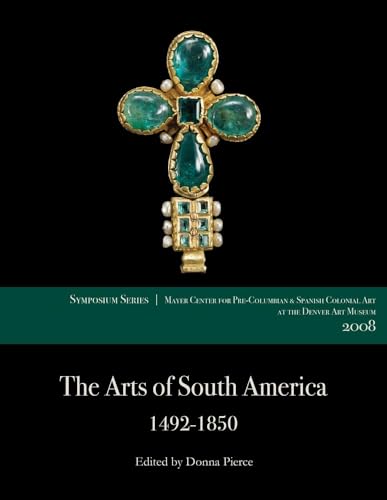 9780806199764: The Arts of South America, 1492-1850: Papers from the 2008 Mayer Center Symposium at the Denver Art Museum