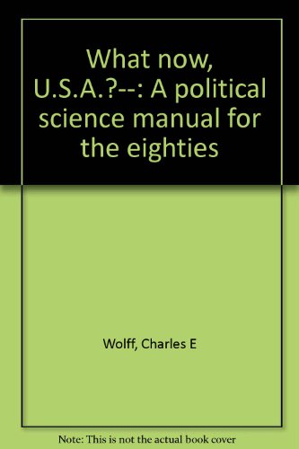 Beispielbild fr WHAT NOW, U. S. A. : A POLITICAL SCIENCE MANUAL FOR THE EIGHTIES zum Verkauf von Neil Shillington: Bookdealer/Booksearch