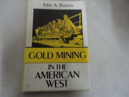 Gold Mining in the American West (9780806229249) by John A. Burton