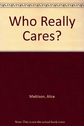 Who Really Cares? (9780806241203) by Mattison, Alice