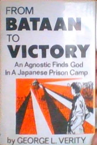 From Bataan To Victory : An Agnostic Finds God in a Japanese Prison Camp