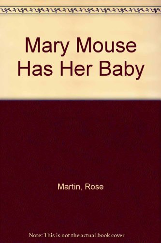 Mary Mouse Has Her Baby (9780806242286) by Martin, Rose