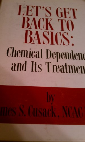 Stock image for Let's Get Back to Basics : Chemical Dependency and Its Treatment for sale by Vashon Island Books