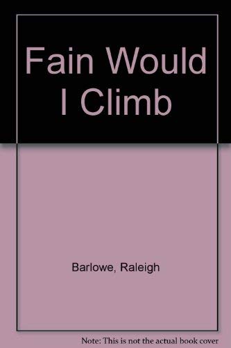 Stock image for Fain Would I Climb: Sir Walter Raleigh Tells His Life Story for sale by Main Street Fine Books & Mss, ABAA