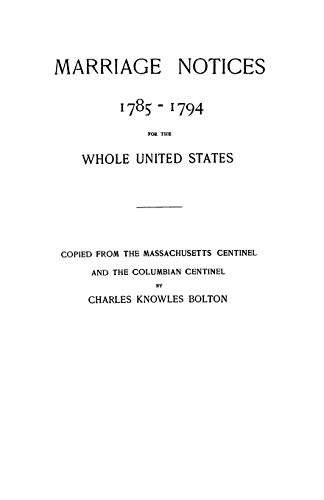 Imagen de archivo de Marriage Notices 1785-1794, for the Whole United States from the Massachusetts Centinel and the Columbian Centinel a la venta por Sierra Rose Antiques