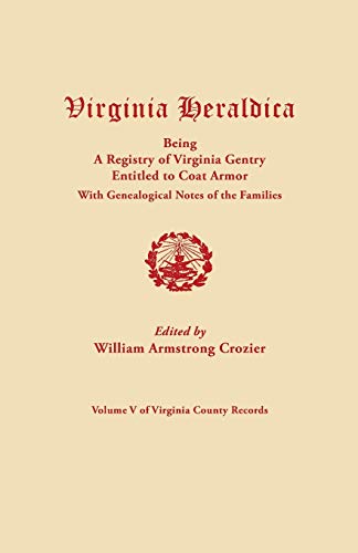 Stock image for Virginia Heraldica, Being a Registry of Virginia Gentry Entitled to Coat Armor, with Genealogical Notes of the Families 5 for sale by PBShop.store US