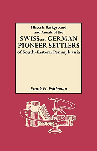 Stock image for Historic Background and Annals of the Swiss and German Pioneer Settlers of for sale by Martin Nevers- used & rare books