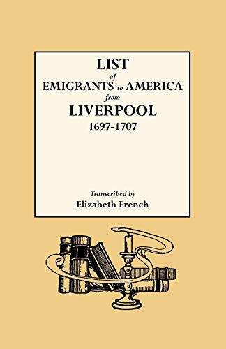 Stock image for List of Emigrants to America from Liverpool, 1697-1707 for sale by Harbor Books LLC