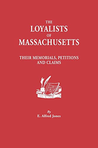 Stock image for Loyalists of Massachusetts: Their Memorials, Petitions and Claims for sale by Chiron Media