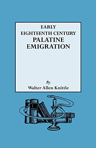 Stock image for Early Eighteenth Century Palatine Emigration for sale by ThriftBooks-Atlanta