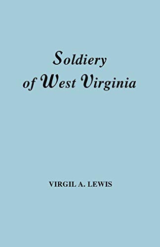 9780806302102: Soldiery in West Virginia in the French and Indian War; Lord Dunmore's War; The Revolution; The Later Indian Wars; The Whiskey Insurrection; The S: In ... The Second War With England; The