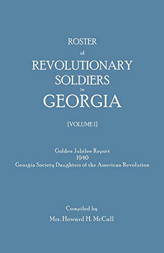 Beispielbild fr Roster of Revolutionary Soldiers in Georgia. Golden Jubilee Report 1940 of the Georgia Society Daughters of the American Revolution zum Verkauf von Chiron Media