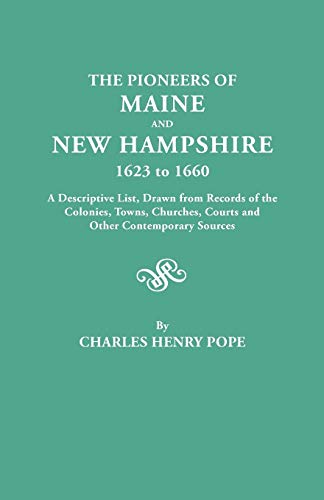 Beispielbild fr The Pioneers of Maine and New Hampshire, 1623 to 1660. a Descriptive List, Drawn from Records of the Colonies, Towns, Churches, Courts and Other Conte zum Verkauf von Chiron Media
