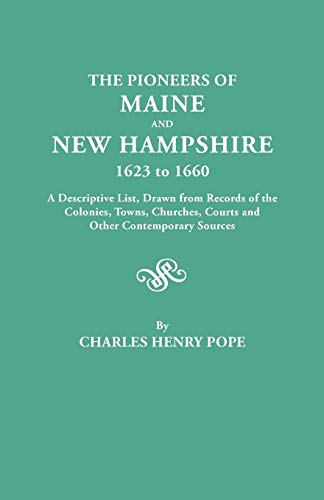 Stock image for The Pioneers of Maine and New Hampshire, 1623 to 1660. a Descriptive List, Drawn from Records of the Colonies, Towns, Churches, Courts and Other Conte for sale by Chiron Media