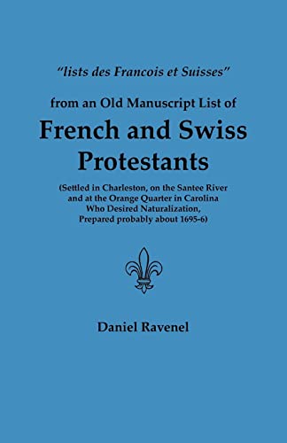 Stock image for Lists Des Francois Et Suisses from an Old Manuscript List of French and Swiss Protestants Settled in Charleston, on the Santee River and at the Orange for sale by Chiron Media