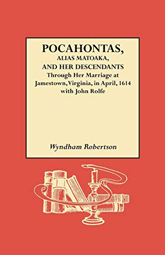Imagen de archivo de Pocahontas, Alias Matoaka: And Her Descendants Through Her Marriage at Jamestown, Virginia in April, 1614, With John Rolfe, Gentleman a la venta por Lowry's Books