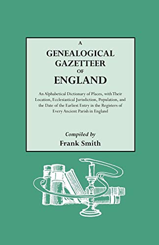 9780806303161: A Genealogical Gazetteer of England. an Alphabetical Dictionary of Places, with Their Location, Ecclesiastical Jurisdiction, Population, and the DAT [Idioma Ingls]