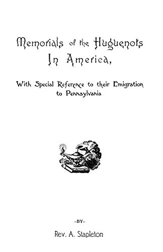 Beispielbild fr Memorials of the Huguenots in America, with Special References to Their Emigration to Pennsylvania zum Verkauf von PBShop.store US