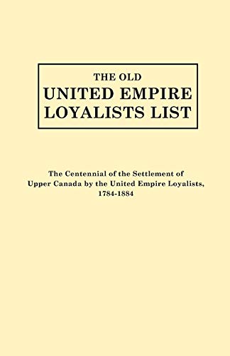 9780806303314: Old United Empire Loyalists List. Originally Published as the Centennial of the Settlement of Upper Canada by the United Empire Loyalists, 1784-18 (Re