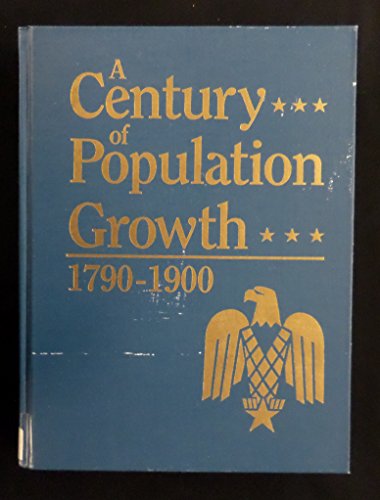 Beispielbild fr A Century of Population Growth, 1790-1900 : From the First Census of the United States to the Twelfth zum Verkauf von Better World Books