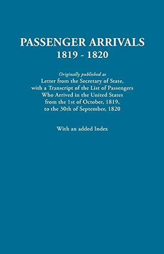 Passenger Arrivals, 1819-1820 Originally published as Letter from the Secretary of State, with a ...