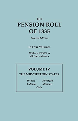 Beispielbild fr The Pension Roll of 1835. In Four Volumes. Volume IV: The Mid-Western States: Illinois, Indiana, Michigan, Missouri, Ohio. With an INDEX to all Four Volumes zum Verkauf von HPB-Red