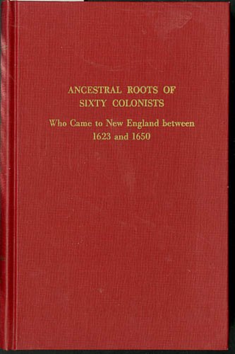 Stock image for Ancestral roots of sixty colonists who came to New England between 1623 and 1650: The lineage of Alfred the Great, Charlemagne, Malcolm of Scotland, Robert the Strong, and some of their descendants for sale by Half Price Books Inc.