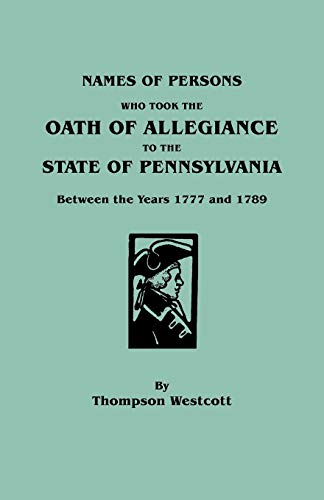Stock image for Names of Persons Who Took the Oath of Allegiance to the State of Pennsylvania Between the Years 1777 and 1789 for sale by SecondSale