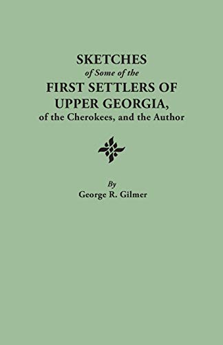 Sketches of Some of the First Settlers of Upper Georgia, of the Cherokees, and the Author