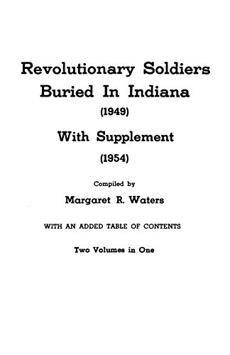 Imagen de archivo de Revolutionary Soldiers Buried in Indiana (1949) with Supplement (1954). Two Volumes in One a la venta por ThriftBooks-Dallas