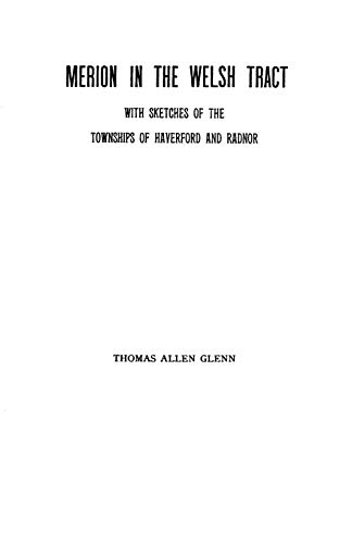 Stock image for Merion in the Welsh Tract With Sketches of the Townships of Haverford and Radnor. Historical and Genealogical Collections Concerning the Welsh Barony in the Province of Pennsylvania Settled by the Cymric Quakers in 1682 ; Partially indexed for sale by 3rd St. Books